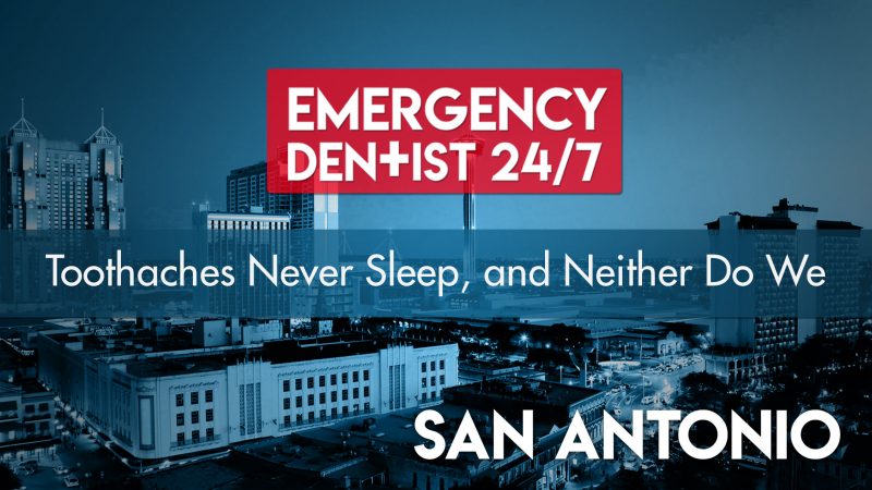 Emergency Dentist San Antonio 24/7 Cover