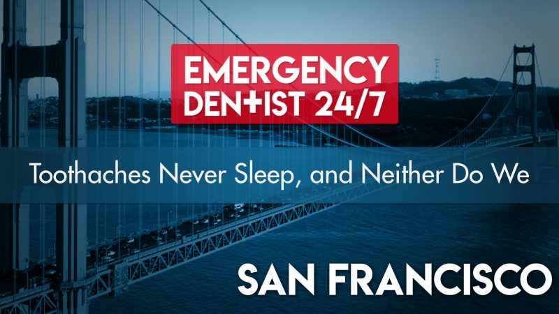 Emergency Dentist San Francisco 24/7 Cover