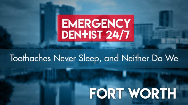 24/7 Emergency Dentist Fort Worth Cover