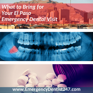 what to bring to your emergency dental visit in el paso tx