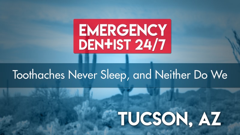 Tucson Emergency Dental 24/7 Cover