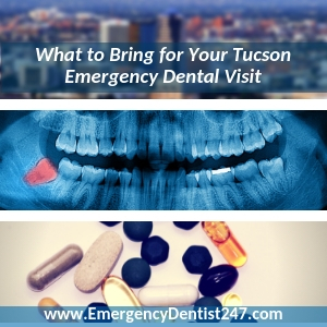 everything youll need to bring to your emergency dentist appointment tucson