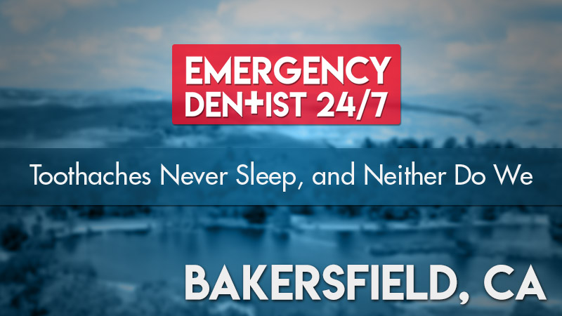 emergency dentist 247 bakersfield ca