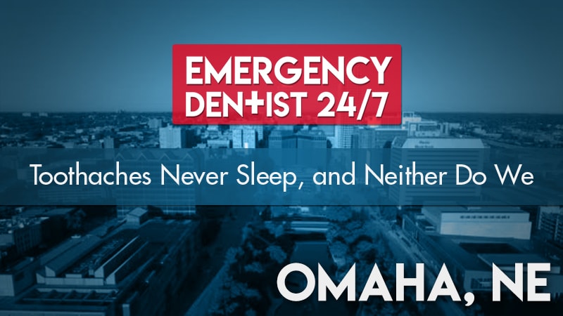 Emergency Dentist Omaha 24/7 Cover